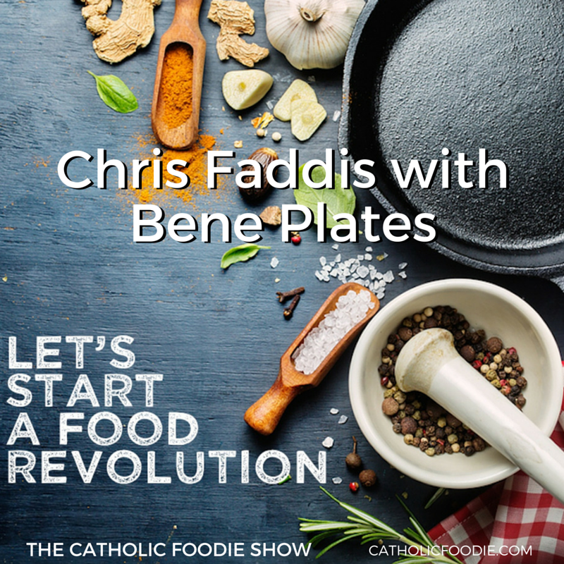 Chris Faddis with Bene Plates on The Catholic Foodie Show