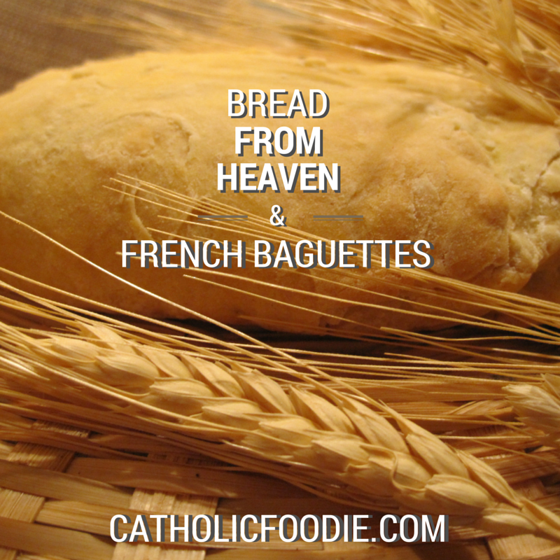 Bread from Heaven and French Baguettes | The Catholic Foodie Show