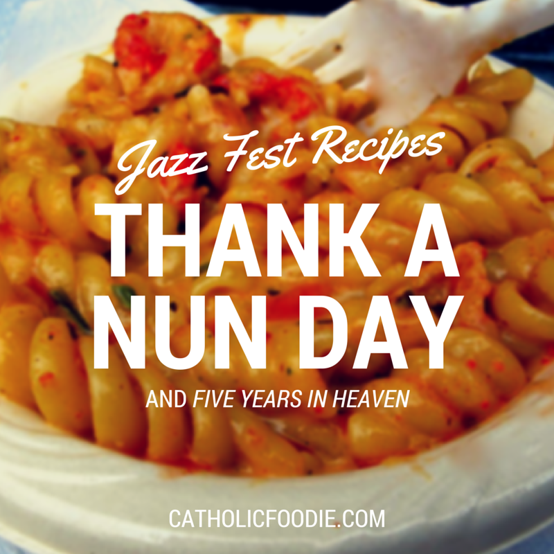 Jazz Fest Recipes, Thank a Nun Day, and Five Years in Heaven