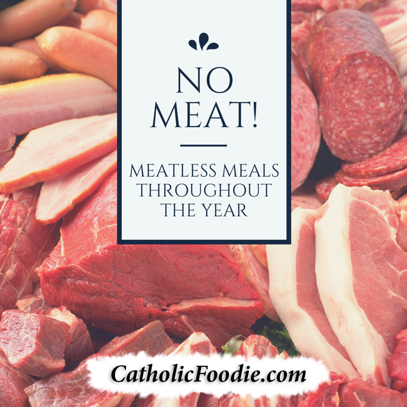 No Meat Meatless Fridays Throughout The Year The Catholic Foodie Show no-meat-meatless-fridays-throughout-the-year-the-catholic-foodie-show