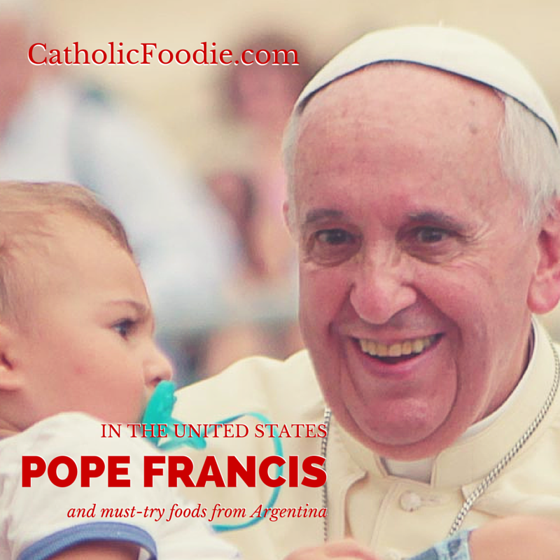 Pope Francis in the US – #PopeInUS – And Must-Try Argentinian Food | The Catholic Foodie Show