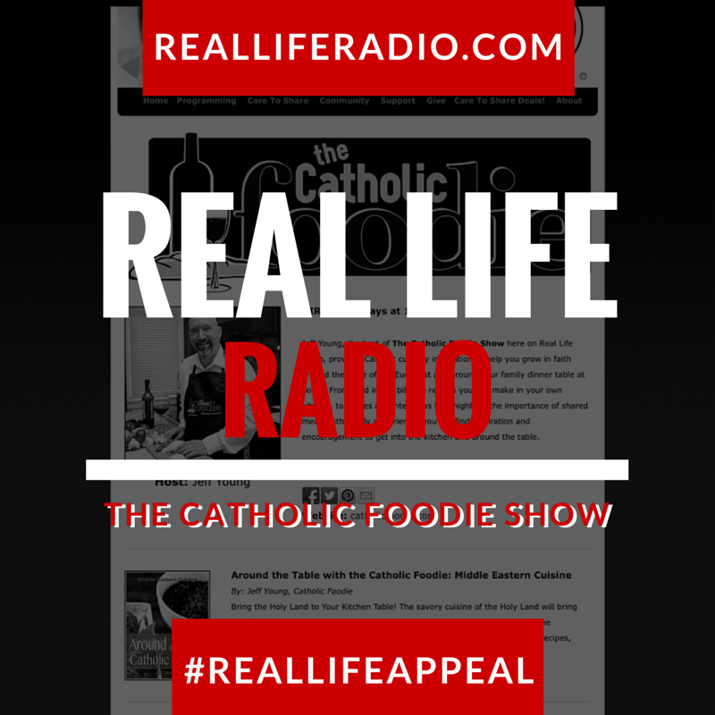The Catholic Foodie Show on Real Life Radio