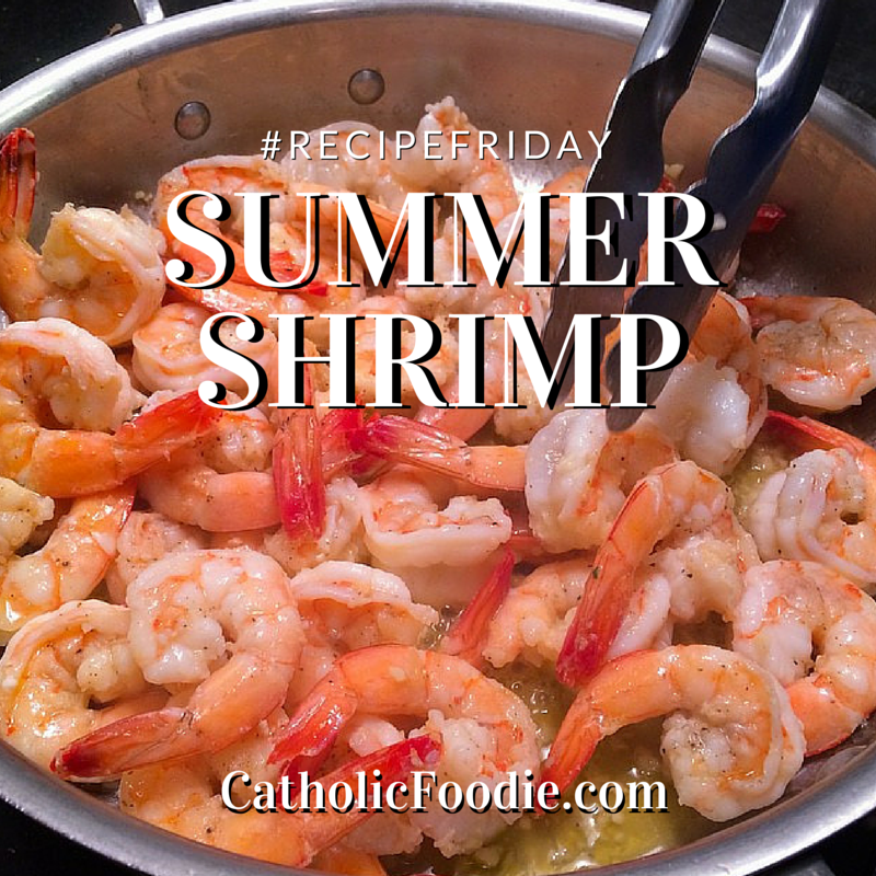 #RecipeFriday on The Catholic Foodie Show: Summer Shrimp Recipes