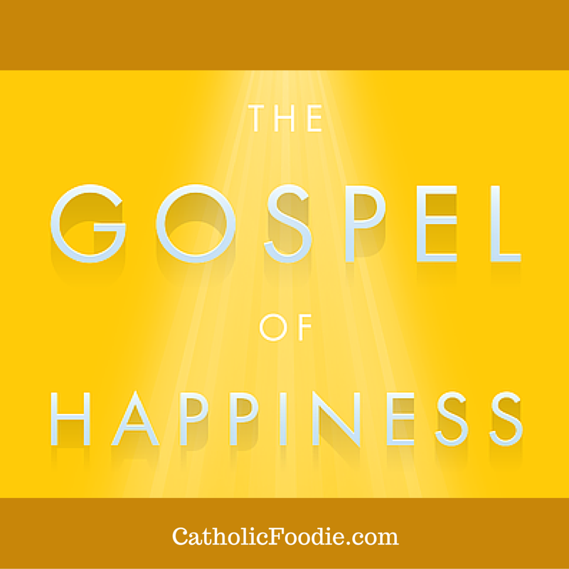 The Gospel of Happiness | The Catholic Foodie Show